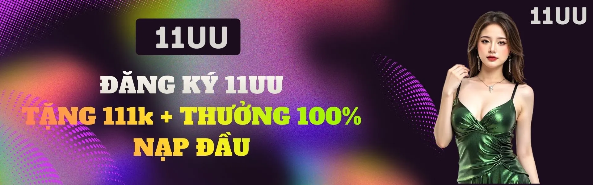 11UU nhà cái uy tín châu á, đăng ký tặng 111K, ưu đãi nạp đầu 100%