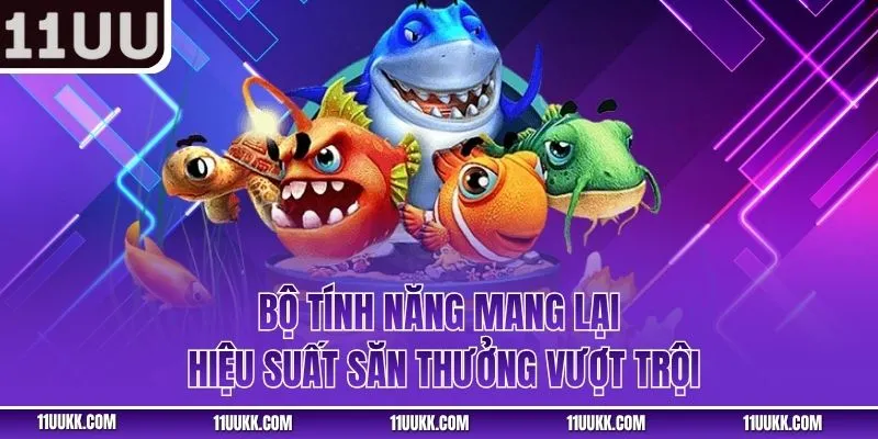 Bộ tính năng mang lại hiệu suất săn thưởng vượt trội