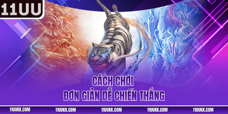 Cách chơi đơn giản dễ chiến thắng 