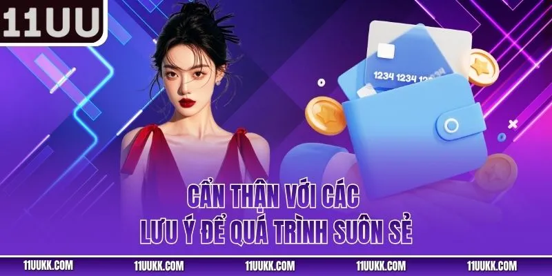 Cẩn thận với các lưu ý để quá trình suôn sẻ