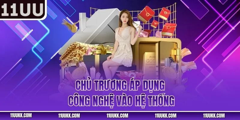 Chủ trương áp dụng công nghệ vào hệ thống