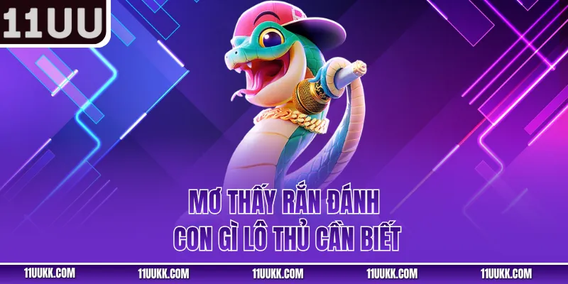 Mơ thấy rắn đánh con gì lô thủ cần biết