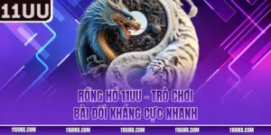 Rồng Hổ 11UU