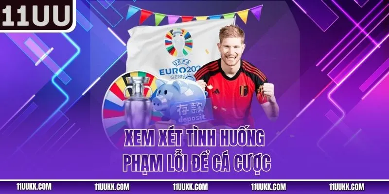 Xem xét tình huống phạm lỗi để cá cược