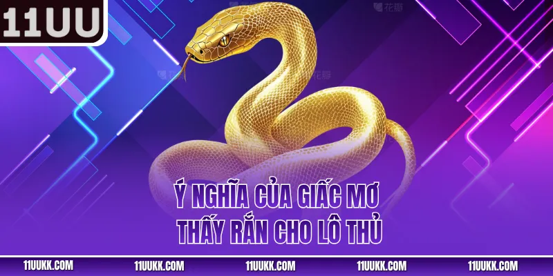 Ý nghĩa của giấc mơ thấy rắn cho lô thủ